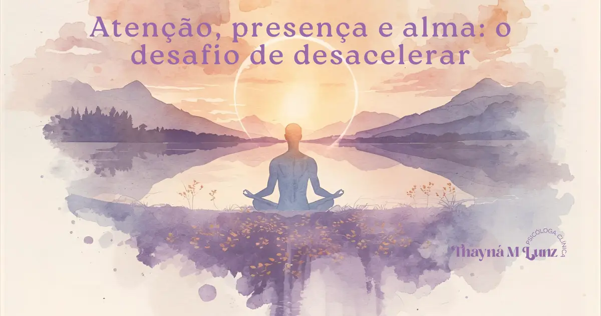 Atenção plena e Psicologia Analítica: o desafio de desacelerar na vida moderna